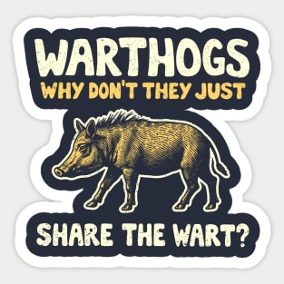 Warthogs Why Don't They Just Share The Wart? Sticker